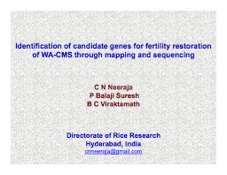 Identification of candidate genes for fertility restoration of WA-CMS through mapping & sequencing  (CN Neeraja)